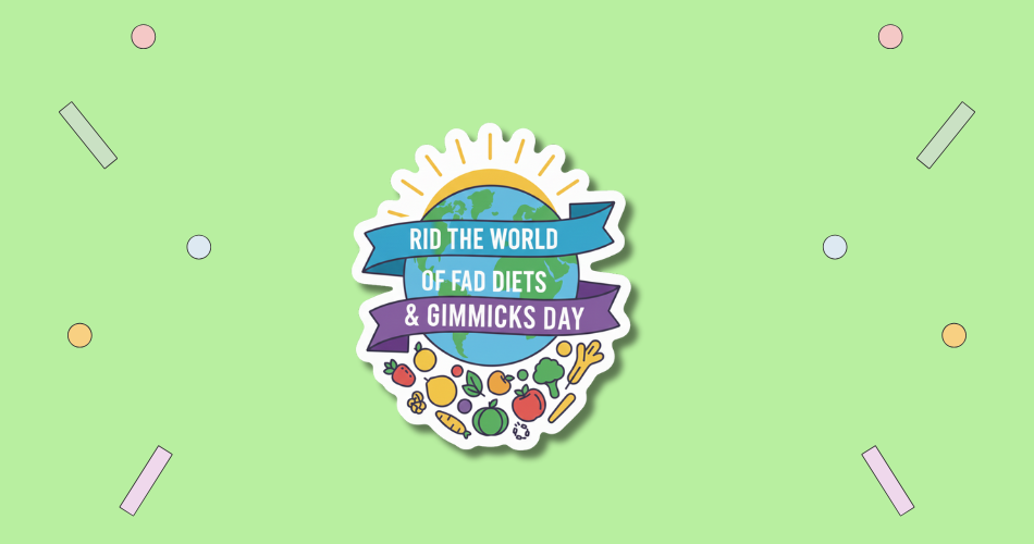 Rid the World of Fad Diets & Gimmicks Day